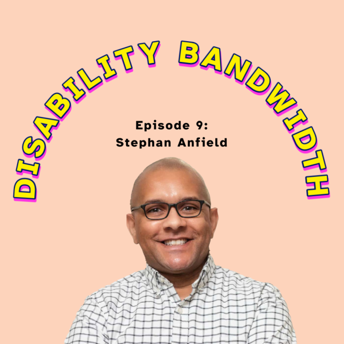 Disability Bandwidth Episode 9 cover art: 'Episode 9: Stephan Anfield' on a peach background with arched text reading Disability Bandwidth, featuring a photo of Stephen Anfield